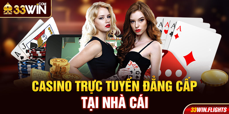 Casino trực tuyến 33Win đẳng cấp tại nhà cái