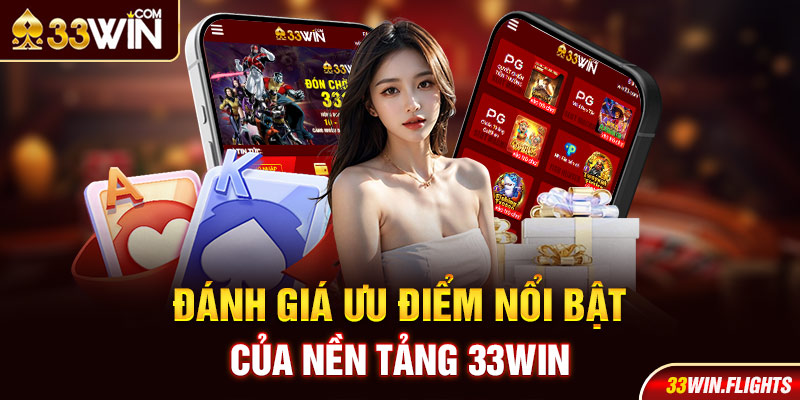 Đánh giá ưu điểm nổi bật của nền tảng 33Win