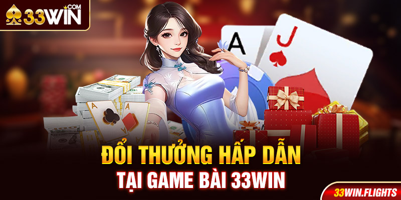 Đổi thưởng hấp dẫn tại game bài 33Win