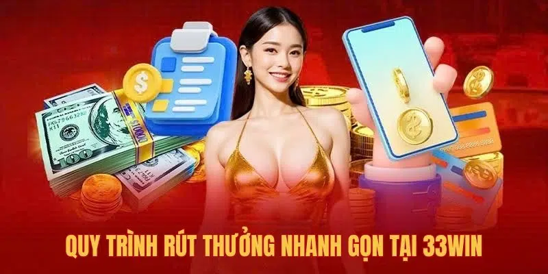 Hướng dẫn thủ tục rút tiền 33WIN dễ dàng