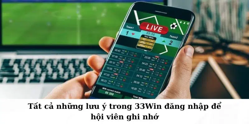 Tất cả những lưu ý trong 33Win đăng nhập để hội viên ghi nhớ